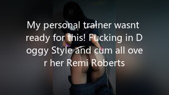 My personal trainer wasnt ready for this! Fucking in Doggy Style and cum all over her Remi Roberts