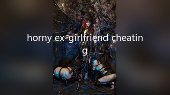 horny ex-girlfriend cheating